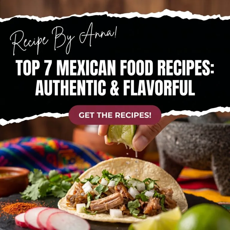 Top 7 Mexican Food Recipes | Easy & Authentic Family Favorites Mexican Food